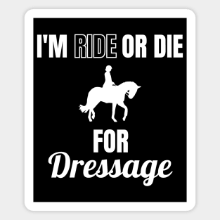 I'm Ride or Die for Dressage Magnet